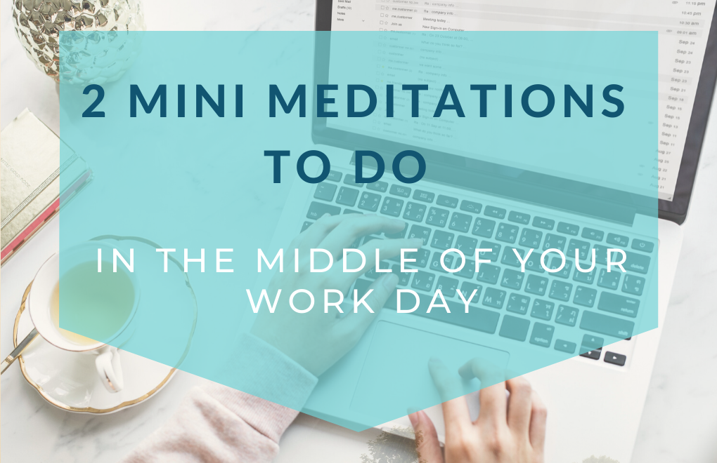 2 mini meditations to do in the middle of your work day