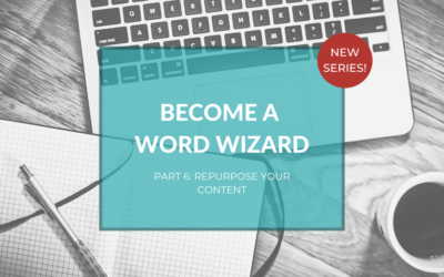 Become a Word Wizard, Part 6: 5+1 ways to repurpose your blog post