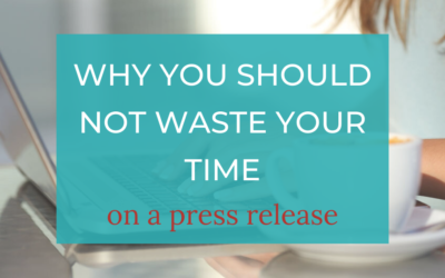 Why you shouldn’t waste your time on a  press release (and what to do instead)