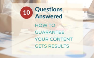 10 Questions Answered – How to Guarantee Your Content Gets Results