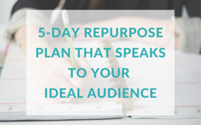 5-Day Repurpose Plan that Speaks to Your Ideal Audience