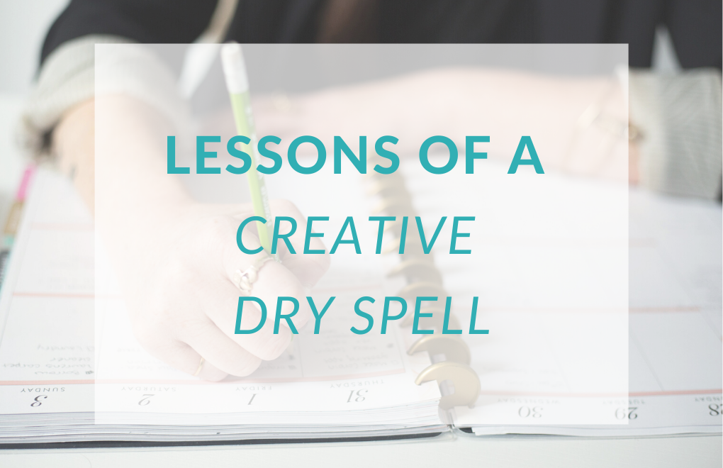 Lessons of a creative dry spell