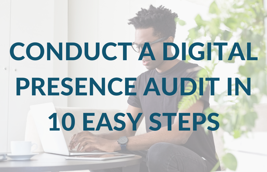 Conduct a Digital Presence Audit in Ten Easy Steps